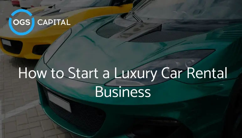 How to Start a Luxury Car Rental Business